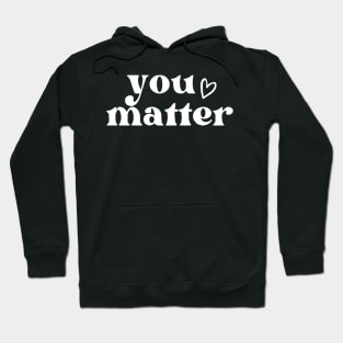 You Matter , Motivational ,Inspirational , Positive Outfits, Good Vibe , Inspirational Gift Hoodie